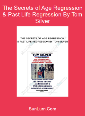 The Secrets of Age Regression & Past Life Regression By Tom Silver