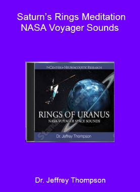 Dr. Jeffrey Thompson - Saturn’s Rings Meditation - NASA Voyager Sounds
