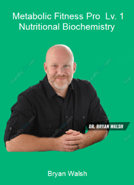 Bryan Walsh - Metabolic Fitness Pro - Lv. 1 - Nutritional Biochemistry