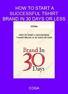 COGA - HOW TO START A SUCCESSFUL T-SHIRT BRAND IN 30 DAYS OR LESS