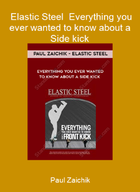 Paul Zaichik - Elastic Steel - Everything you ever wanted to know about a Side kick