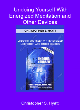 Christopher S. Hyatt - Undoing Yourself With Energized Meditation and Other Devices