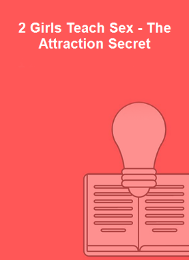 2 Girls Teach Sex - The Attraction Secret