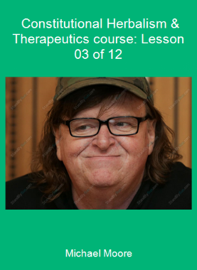Michael Moore - Constitutional Herbalism & Therapeutics course: Lesson 03 of 12