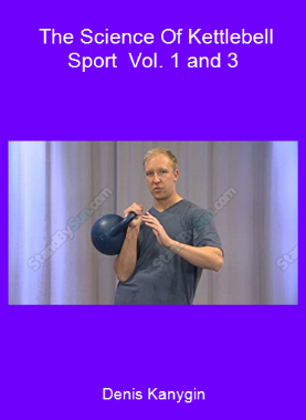 Denis Kanygin - The Science Of Kettlebell Sport - Vol. 1 and 3