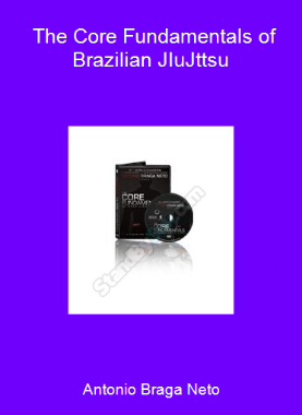Antonio Braga Neto - The Core Fundamentals of Brazilian JIu-Jttsu