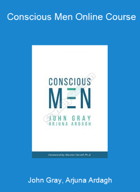 John Gray, Arjuna Ardagh - Conscious Men Online Course