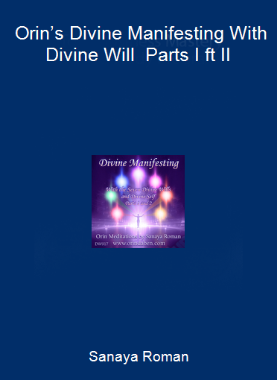 Sanaya Roman - Orin’s Divine Manifesting With Divine Will - Parts I ft II
