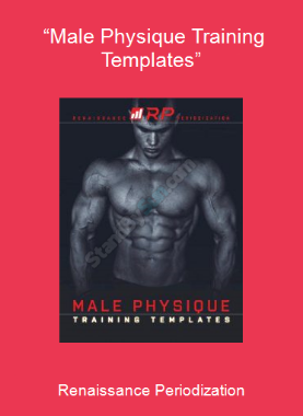 Renaissance Periodization - “Male Physique Training Templates”