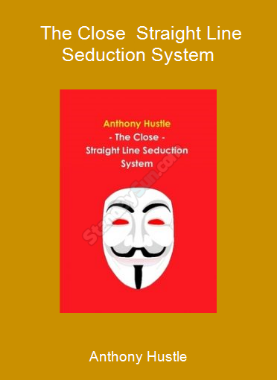 Anthony Hustle - The Close - Straight Line Seduction System