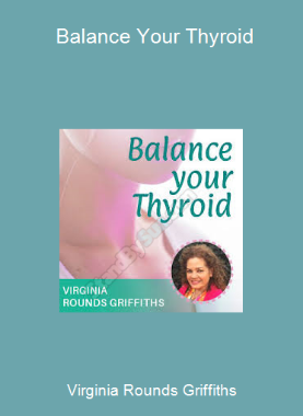 Virginia Rounds Griffiths - Balance Your Thyroid