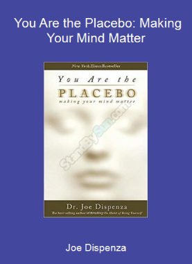 Joe Dispenza - You Are the Placebo: Making Your Mind Matter