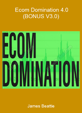 James Beattie - Ecom Domination 4.0 (BONUS V3.0)