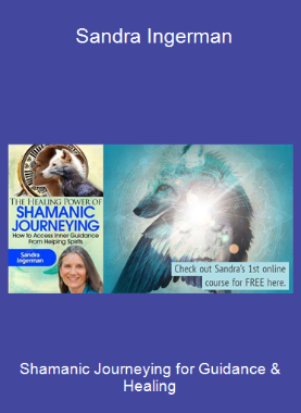 Shamanic Journeying for Guidance & Healing - Sandra Ingerman
