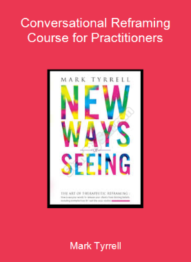 Mark Tyrrell-Conversational Reframing Course for Practitioners