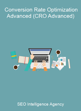 SEO Intelligence Agency - Conversion Rate Optimization Advanced (CRO Advanced)