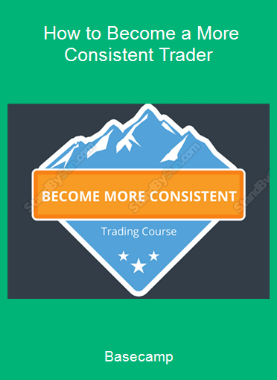 Basecamp - How to Become a More Consistent Trader