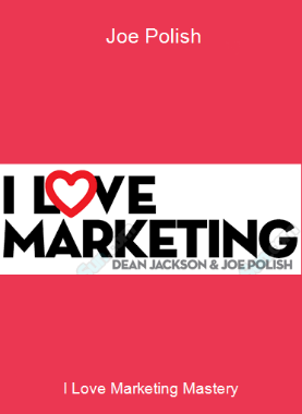 I Love Marketing Mastery - Joe Polish