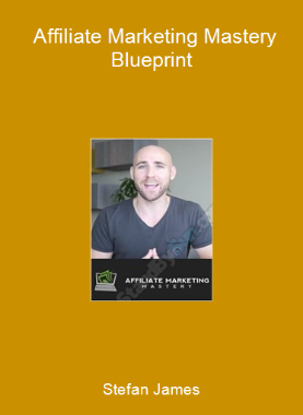 Stefan James - Affiliate Marketing Mastery Blueprint