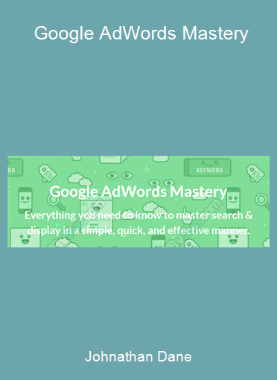 Johnathan Dane - Google AdWords Mastery