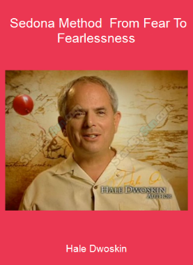 Hale Dwoskin - Sedona Method - From Fear To Fearlessness