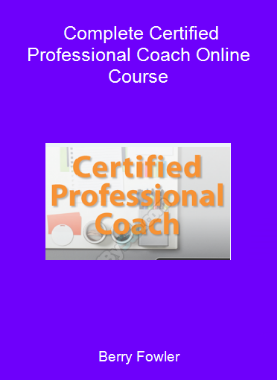 Berry Fowler - Complete Certified Professional Coach Online Course
