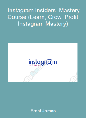 Brent James - Instagram Insiders - Mastery Course (Learn, Grow, Profit - Instagram Mastery)