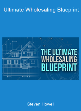 Steven Howell - Ultimate Wholesaling Blueprint