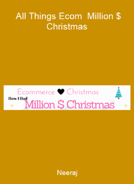 Neeraj - All Things Ecom - Million $ Christmas