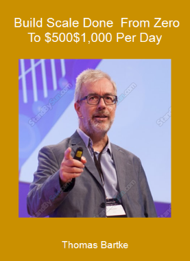 Thomas Bartke - Build Scale Done - From Zero To $500-$1,000 Per Day