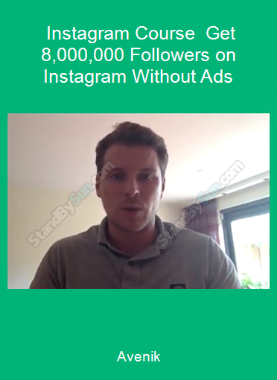 Avenik - Instagram Course - Get 8,000,000 Followers on Instagram Without Ads