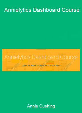 Annie Cushing - Annielytics Dashboard Course