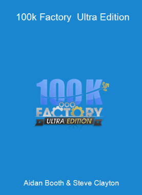 Aidan Booth & Steve Clayton - 100k Factory - Ultra Edition