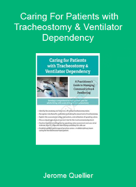 Jerome Quellier - Caring For Patients with Tracheostomy & Ventilator Dependency