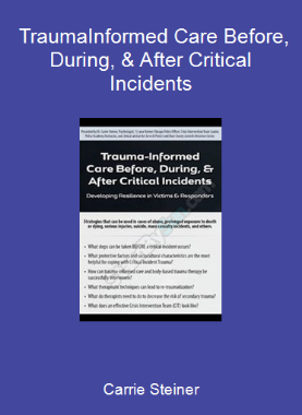 Carrie Steiner - Trauma-Informed Care Before, During, & After Critical Incidents