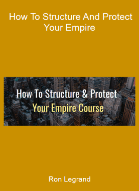 Ron Legrand - How To Structure And Protect Your Empire
