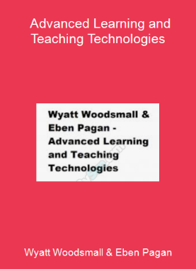 Wyatt Woodsmall & Eben Pagan - Advanced Learning and Teaching Technologies