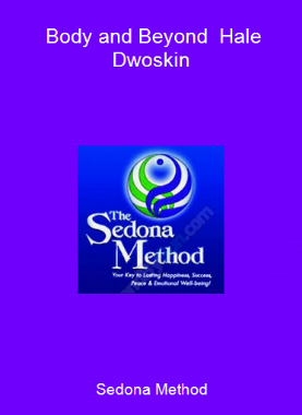 Sedona Method - Body and Beyond - Hale Dwoskin