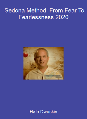 Hale Dwoskin - Sedona Method - From Fear To Fearlessness 2020