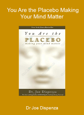 Dr Joe Dispenza - You Are the Placebo Making Your Mind Matter