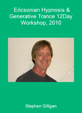Stephen Gilligan - Ericsonian Hypnosis & Generative Trance 12-Day Workshop, 2010