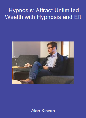 Alan Kirwan - Hypnosis: Attract Unlimited Wealth with Hypnosis and Eft