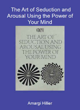 Amargi Hillier - The Art of Seduction and Arousal Using the Power of Your Mind