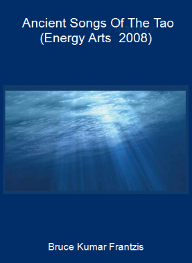 Bruce Kumar Frantzis - Ancient Songs Of The Tao (Energy Arts - 2008)
