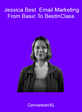 ConversionXL - Jessica Best - Email Marketing - From Basic To Best-In-Class