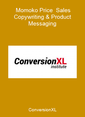 ConversionXL - Momoko Price - Sales Copywriting & Product Messaging
