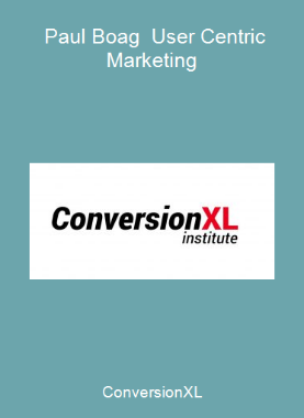 ConversionXL - Paul Boag - User Centric Marketing