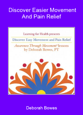 Deborah Bowes - Discover Easier Movement And Pain Relief