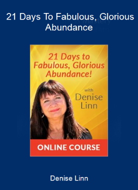 Denise Linn - 21 Days To Fabulous, Glorious Abundance