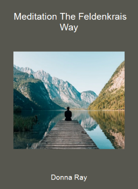 Donna Ray - Meditation The Feldenkrais Way